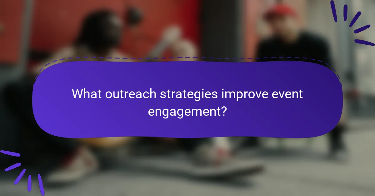 What outreach strategies improve event engagement?