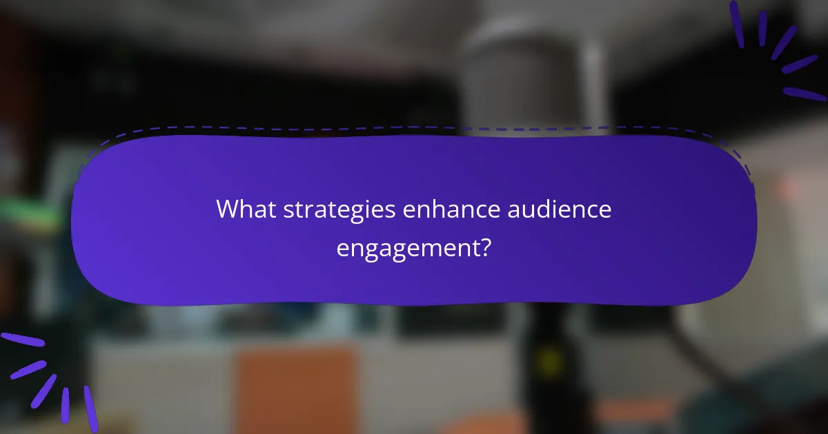 What strategies enhance audience engagement?