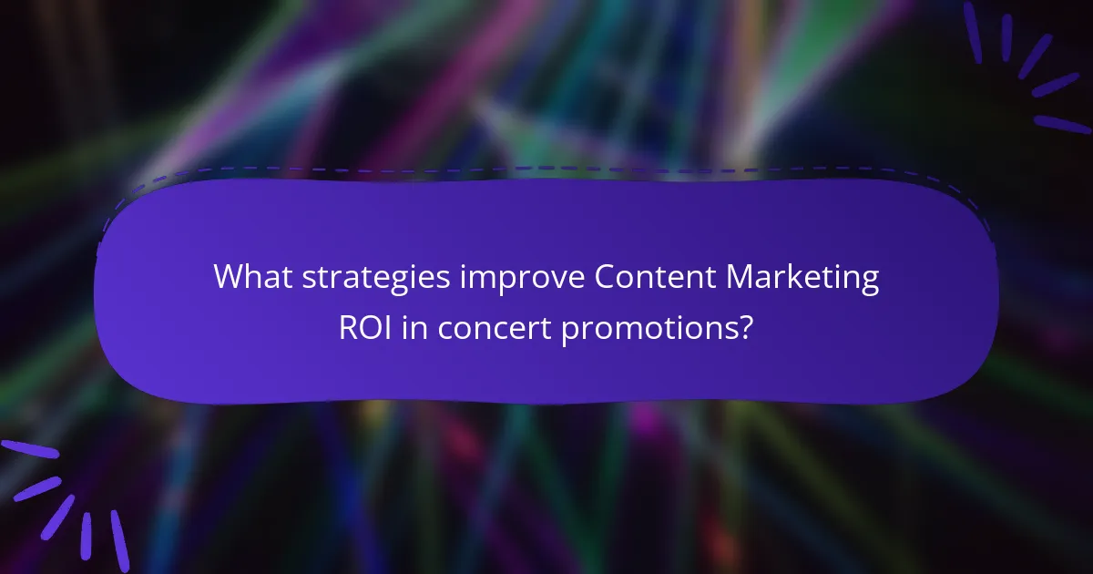 What strategies improve Content Marketing ROI in concert promotions?