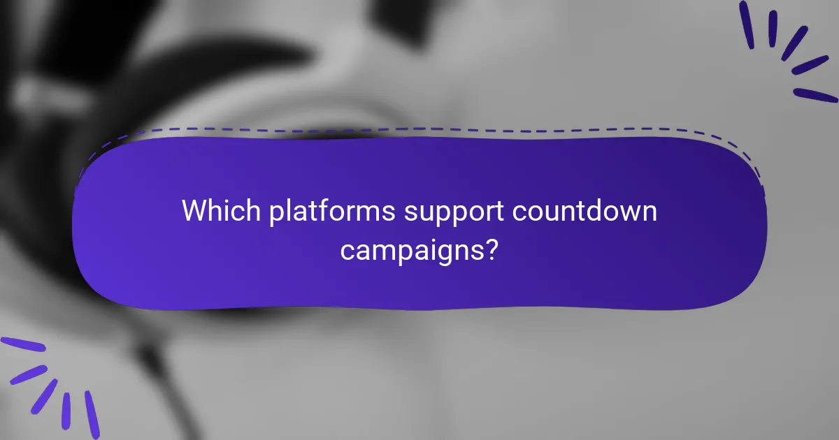 Which platforms support countdown campaigns?